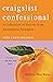 Craigslist Confessional A Collection of Secrets from Anonymous Strangers by Helena Dea Bala