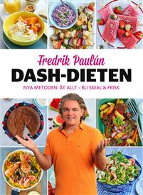 Fredrik Paulún : Dash-dieten : nya metoden Ät allt - bli smal & frisk
