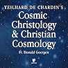 Teilhard de Chardin's Cosmic Christology and Christian Cosmology
