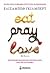 Eat Pray Love - Η ζωή περιμένει να την απολαύσεις by Elizabeth Gilbert
