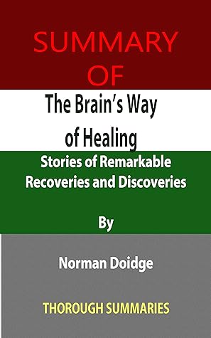 Summary of The Brain’s Way of Healing: Stories of Remarkable Recoveries and Discoveries By Norman Doidge
