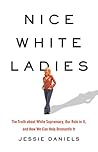 Nice White Ladies: The Truth about White Supremacy, Our Role in It, and How We Can Help Dismantle It Book cover for Nice White Ladies: The Truth about White Supremacy, Our Role in It, and How We Can Help Dismantle It