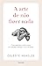A Arte de Não Fazer Nada: Como Quebrar o Ciclo Vicioso de Trabalhar Demais e Viver de Menos