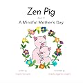 Zen Pig: A Mindful Mother's Day - A Children's Book from Mark Brown's Zen Pig Series about Love & Appreciation for Mothers - The Perfect Gift for Moms & Grandmas for Mother's Day