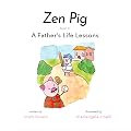 Zen Pig: A Father's Life Lessons - Children Books for Father’s Day - Discover Life Lessons from Dad that Will Inspire Kids to Treat Others With Kindness & Chase Their Dreams