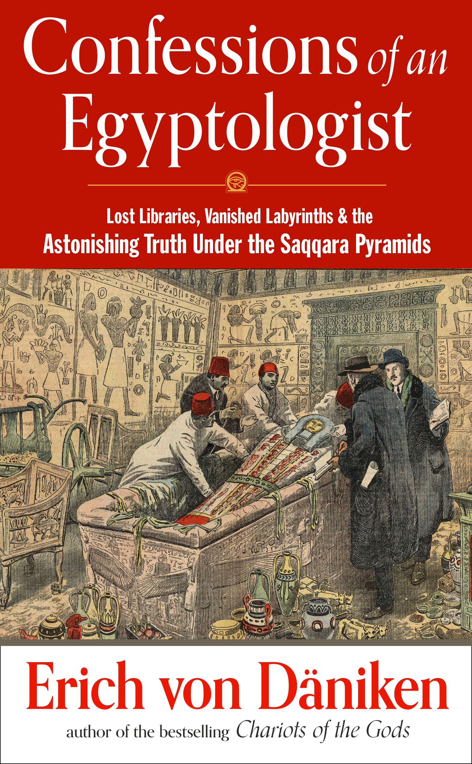 Confessions of an Egyptologist: Lost Libraries, Vanished Labyrinths & the Astonishing Truth Under the Saqqara Pyramids (Erich von Daniken Library)