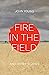 Fire in the Field and Other...