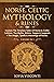 Norse, Celtic Mythology & Runes: Explore The Timeless Tales Of Norse & Celtic Folklore, The Myths, History, Sagas & Legends + The Magic, Spells & Meanings of Runes: (3 books in 1)