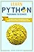 Learn Python Programming for Beginners: The Complete Guide to Learn Coding with Python. Become Fluent In This High-Level Programming Language