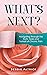 What's Next?: Navigating Th...
