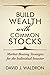Build Wealth With Common Stocks: Market-Beating Strategies for the Individual Investor