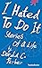 I Hated To Do It: Stories of a Life