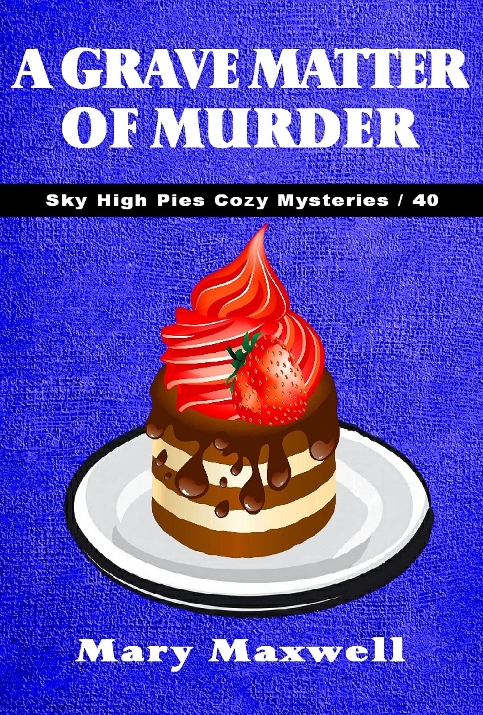A Grave Matter of Murder (Sky High Pies Cozy Mysteries Book 40)