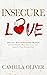 Insecure in Love: Discover How to Overcome Shyness and Self-doubt, Meet Your Love, and Improve Your Personal Life