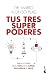 Tus tres superpoderes para lograr una vida más sana, próspera y feliz