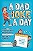 A Dad Joke A Day: Over 365 of the best most exceedingly cringeworthy dad jokes for kids. Eye rolls and giggles assured, everyday.