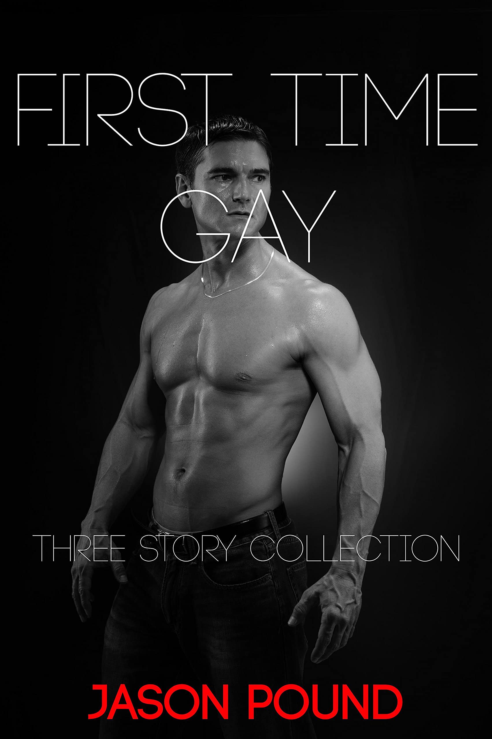 First Time Gay: Three Story Collection (Kindle Edition)