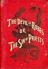 The Devil in Robes, or the Sin of Priests by James Scott Carr