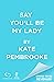 Say You'll Be My Lady (The Unconventional Ladies of Mayfair, #2) by Kate Pembrooke