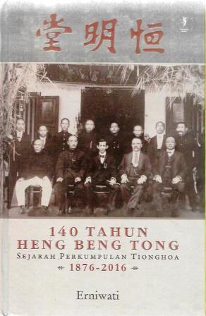 140 Tahun Heng Beng Tong: Sejarah Perkumpulan Tionghoa, 1876-2016
