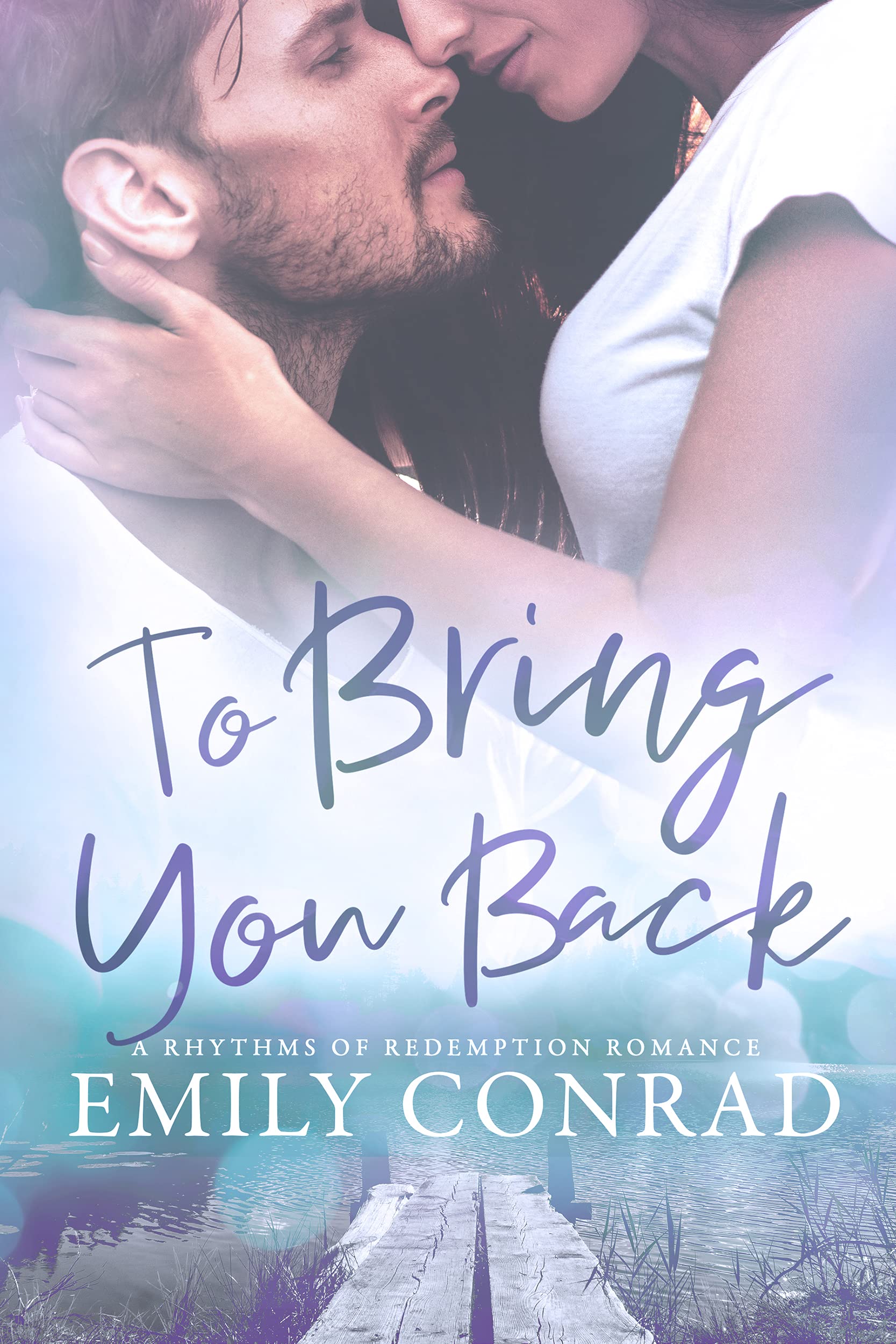 To Bring You Back  (Rhythms of Redemption Romances #1)