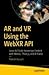 AR and VR Using the WebXR API: Learn to Create Immersive Content with WebGL, Three.js, and A-Frame