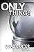 Only Things