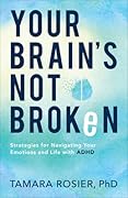 Your Brain's Not Broken: Strategies for Navigating Your Emotions and Life with ADHD (A Playbook for Neurodivergent Men and Women with Tools for Coping with ADHD)