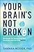 Your Brain's Not Broken: St...