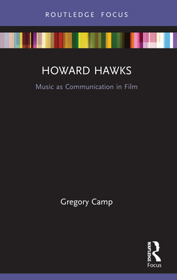 Howard Hawks: Music as Communication in Film (Filmmakers and Their Soundtracks)