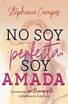No soy perfecta, soy amada: Conéctate con tu propósito y vive la vida hoy (Spanish Edition) No soy perfecta, soy amada: Conéctate con tu propósito y vive la vida hoy (Spanish Edition)
