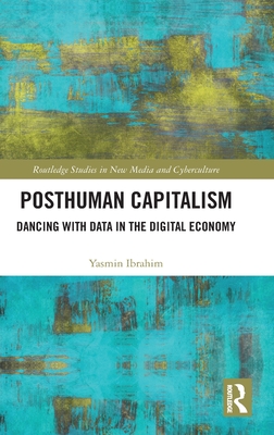 Posthuman Capitalism (Routledge Studies in New Media and Cyberculture)
