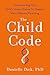 The Child Code: Understanding Your Child's Unique Nature for Happier, More Effective Parenting