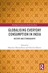 Globalising Everyday Consumption in India: History and Ethnography (Routledge Contemporary South Asia Series)