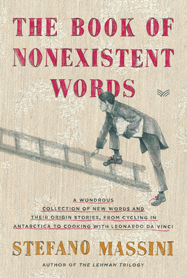 The Book of Nonexistent Words: An Imaginative Dictionary of Invented Language―A Delightful Work by Acclaimed Author Stefano Massini