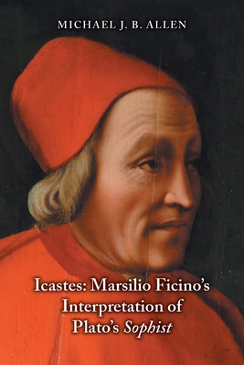 Icastes: Marsilio Ficino's Interpretation of Plato's Sophist (Medieval and Renaissance Texts and Studies)
