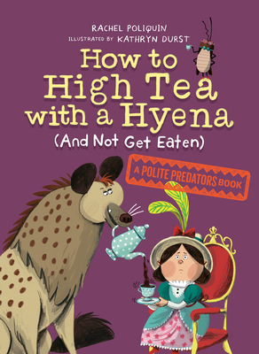 How to High Tea with a Hyena (and Not Get Eaten) (A Polite Predators Book)
