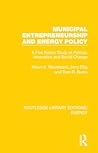 Municipal Entrepreneurship and Energy Policy (Routledge Library Editions: Energy)
