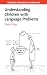 Understanding Children with Language Problems (Cambridge Approaches to Linguistics)