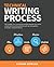 Technical Writing Process: The simple, five-step guide that anyone can use to create technical documents such as user guides, manuals, and procedures