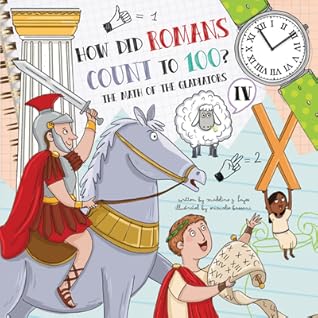 How Did Romans Count to 100? by Lucy D. Hayes
