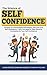 The Science of Self Confidence: Develop an Unshakeable Self Esteem, Self Love and Self Confidence + Why You Need to Take Extreme Ownership for Your Self Confidence