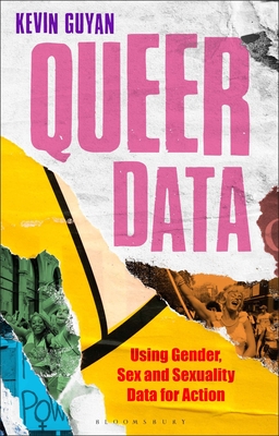 Queer Data: Using Gender, Sex and Sexuality Data for Action (Bloomsbury Studies in Digital Cultures)