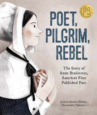 Poet, Pilgrim, Rebel: The Story of Anne Bradstreet, America's First Published Poet (Hardcover)