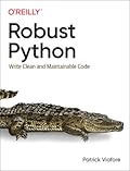 Robust Python: Write Clean and Maintainable Code