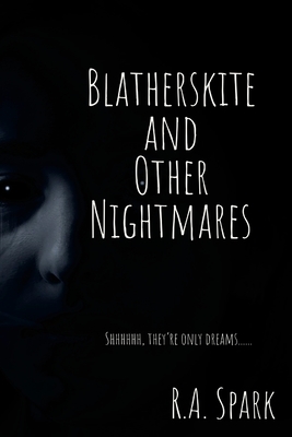 Blatherskite and Other Nightmares: Shhhhhh, they're only dreams......