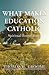 What Makes Education Catholic: Spiritual Foundations