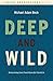 Deep and Wild by Michael Adam Beck