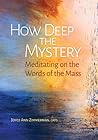 How Deep the Mystery: Meditating on the Words of the Mass How Deep the Mystery: Meditating on the Words of the Mass