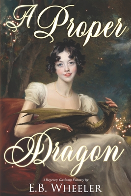 A Proper Dragon: A Regency Gaslamp Fantasy (Dragons of Mayfair)